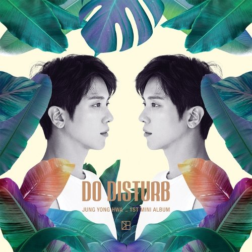 download JUNG YONG HWA 1ST MINI ALBUM DO DISTURB mp3 for free