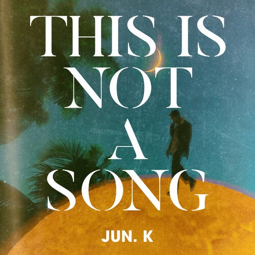 download JUN. K – THIS IS NOT A SONG mp3 for free